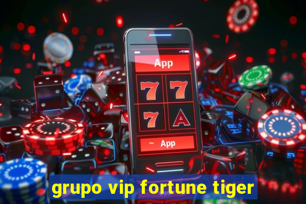 grupo vip fortune tiger